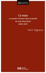 Co-esse : le mystère trinitaire dans la pensée de Jules Montchanin-swâmi Paramârûbyânanda : 1895-1957 - Yann Vagneux