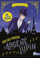 Sur les traces d'Arsène Lupin : un livre d'enquête : 40 énigmes à résoudre - Virgile Turier