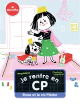 Je rentre en CP. Vol. 10. Rose et le roi Médor : je déchiffre - Magdalena