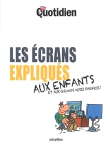 Les écrans expliqués aux enfants : et aux grands aussi parfois ! - Mon quotidien (périodique)
