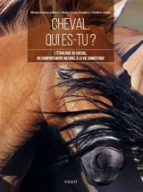 Cheval, qui es-tu ? : l'éthologie du cheval, du comportement naturel à la vie domestique - Michel-Antoine Leblanc