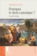 Pourquoi le droit canonique ? - Emmanuel Petit