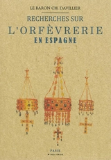 Recherches sur l'orfèvrerie en Espagne : au Moyen Age et à la Renaissance - Jean-Charles Davillier