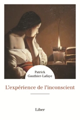 L'expérience de l'inconscient - Patrick Gauthier-Lafaye