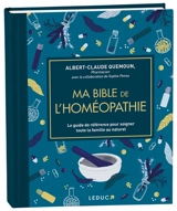 Ma bible de l'homéopathie : le guide de référence pour soigner toute la famille au naturel - Albert-Claude Quemoun