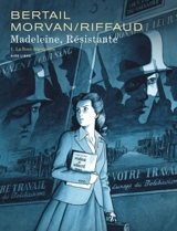 Madeleine, résistante. Vol. 1. La rose dégoupillée - Madeleine Riffaud
