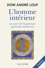 L'homme intérieur : au coeur de l'expérience spirituelle chrétienne - André Louf