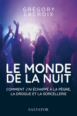 Le monde de la nuit : comment j'ai échappé à la pègre, la drogue et la sorcellerie - Grégory Lacroix