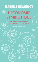 L'économie symbiotique : régénérer la planète, l'économie et la société - Isabelle Delannoy