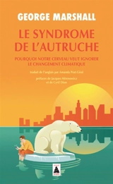Le syndrome de l'autruche : pourquoi notre cerveau veut ignorer le changement climatique - George Marshall