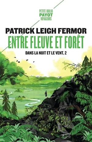 Dans la nuit et le vent. Vol. 2. Entre fleuve et forêt : à pied jusqu'à Constantinople : du moyen Danube aux Portes de Fer - Patrick Leigh Fermor