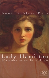 Lady Hamilton : l'amour sous le volcan - Anne Pons
