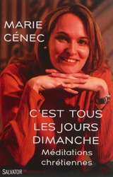 C'est tous les jours dimanche : méditations chrétiennes - Marie Cénec