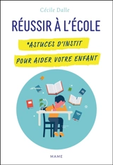 Réussir à l'école : astuces d'instit pour aider votre enfant - Cécile Dalle