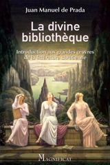 La divine bibliothèque : introduction aux grands oeuvres de la littérature chrétienne - Juan Manuel de Prada