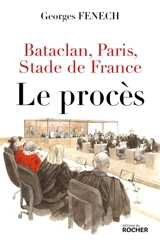 Bataclan, Paris, Stade de France : le procès - Georges Fenech