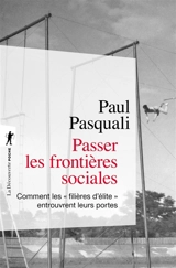 Passer les frontières sociales : comment les filières d'élite entrouvrent leurs portes - Paul Pasquali