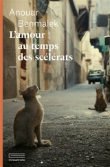L'amour au temps des scélérats - Anouar Benmalek