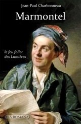 Marmontel : 1723-1799 : le feu follet des Lumières - Jean-Paul Charbonneau