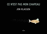 Ce n'est pas mon chapeau - Jon Klassen