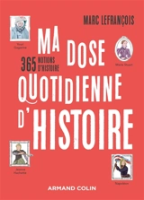 Ma dose quotidienne d'histoire : 365 notions d'histoire - Marc Lefrançois