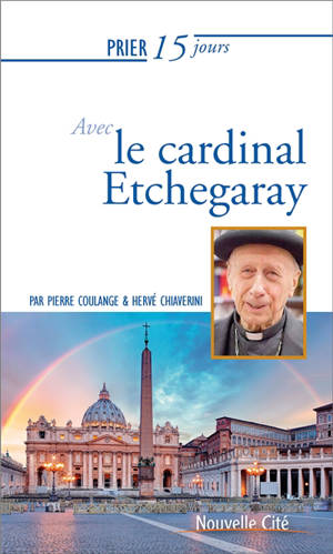 Prier 15 jours avec le cardinal Etchegaray - Pierre Coulange