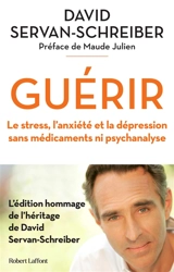 Guérir : le stress, l'anxiété et la dépression sans médicaments ni psychanalyse - David Servan-Schreiber
