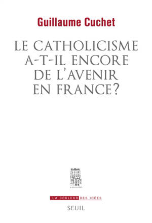 Le catholicisme a-t-il encore de l'avenir en France ? - Guillaume Cuchet