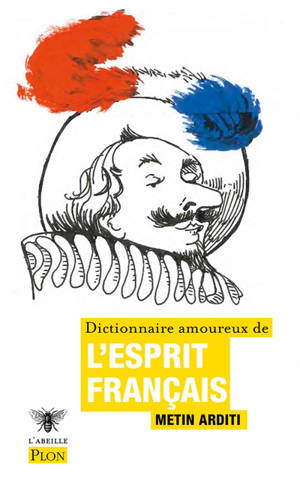 Dictionnaire amoureux de l'esprit français - Metin Arditi