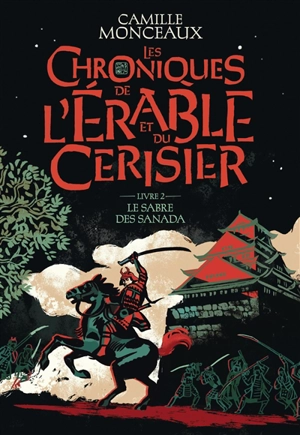 Les chroniques de l'érable et du cerisier. Vol. 2. Le sabre des Sanada - Camille Monceaux