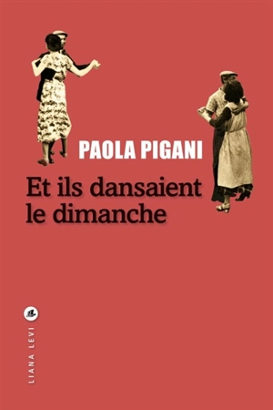 Et ils dansaient le dimanche - Paola Pigani