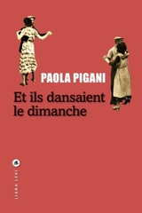 Et ils dansaient le dimanche - Paola Pigani
