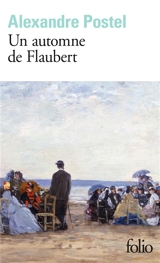 Un automne de Flaubert - Alexandre Postel