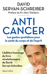 Anticancer : les gestes quotidiens pour la santé du corps et de l'esprit - David Servan-Schreiber