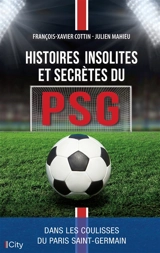 Histoires insolites et secrètes du PSG - François-Xavier Cottin