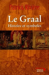 Le Graal : histoire et symboles - Patrick Rivière