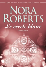 Le cercle blanc : intégrale - Nora Roberts