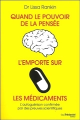Quand le pouvoir de la pensée l'emporte sur les médicaments : l'autoguérison confirmée par des preuves scientifiques - Lissa Rankin