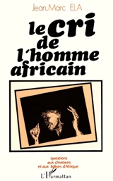 Le Cri de l'homme africain : Questions aux chrétiens et aux églises d'Afrique - Jean-Marc Ela