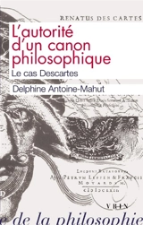 L'autorité d'un canon philosophique : le cas Descartes - Delphine Antoine-Mahut