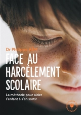 Face au harcèlement scolaire : la méthode pour aider l'enfant à s'en sortir - Philippe Aïm