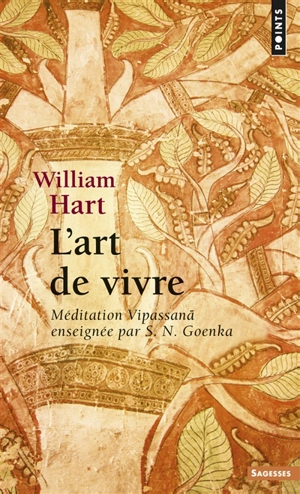 L'art de vivre : méditation Vipassana enseignée par S.N. Goenka - William Hart