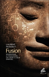 Fusion : bouddhisme & chamanisme, un coeur à coeur spirituel - Laurent Huguelit