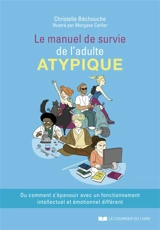 Le manuel de survie de l'adulte atypique ou Comment s'épanouir avec un fonctionnement intellectuel et émotionnel différent - Christelle Bechouche