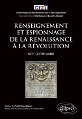 Histoire mondiale du renseignement. Vol. 2. Renseignement et espionnage de la Renaissance à la Révolution : XVe-XVIIIe siècles - Centre français de recherche sur le renseignement