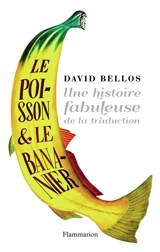Le poisson et le bananier : l'histoire fabuleuse de la traduction - David Bellos