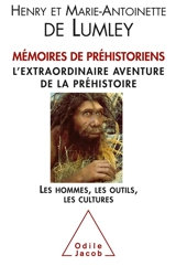 Mémoires de préhistoriens : l'extraordinaire aventure de la préhistoire : les hommes, les outils, les cultures - Henry de Lumley