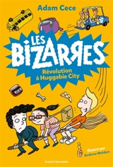 Les bizarres. Vol. 3. Révolution à Huggabie City - Adam Cece