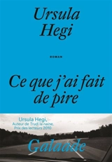 Ce que j'ai fait de pire - Ursula Hegi