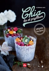 Chia, lin et psyllium : vegan & sans gluten - Clémence Catz